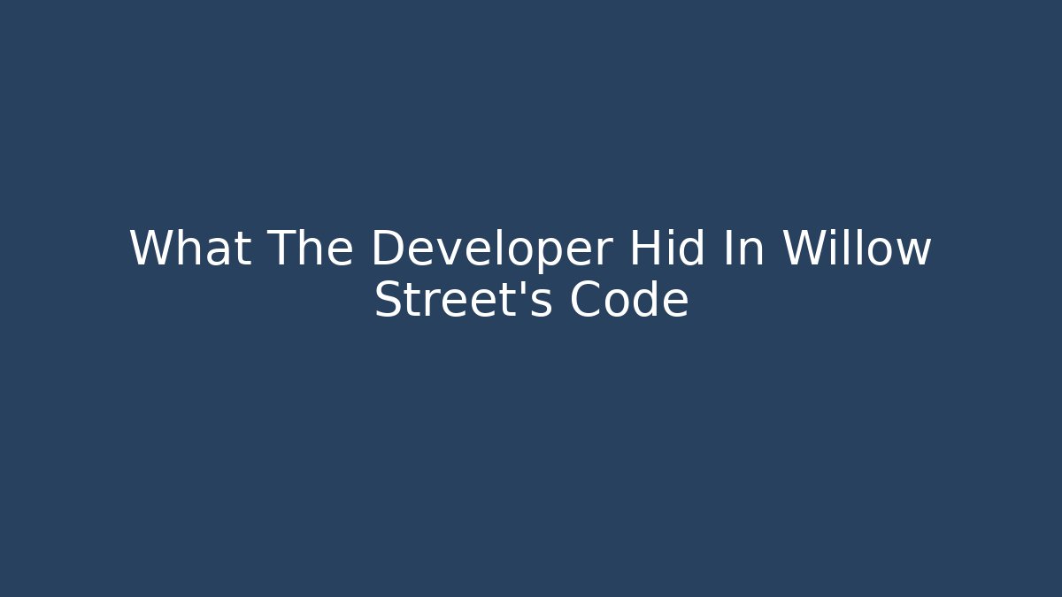 What The Developer Hid In Willow Street's Code - Create More Assets