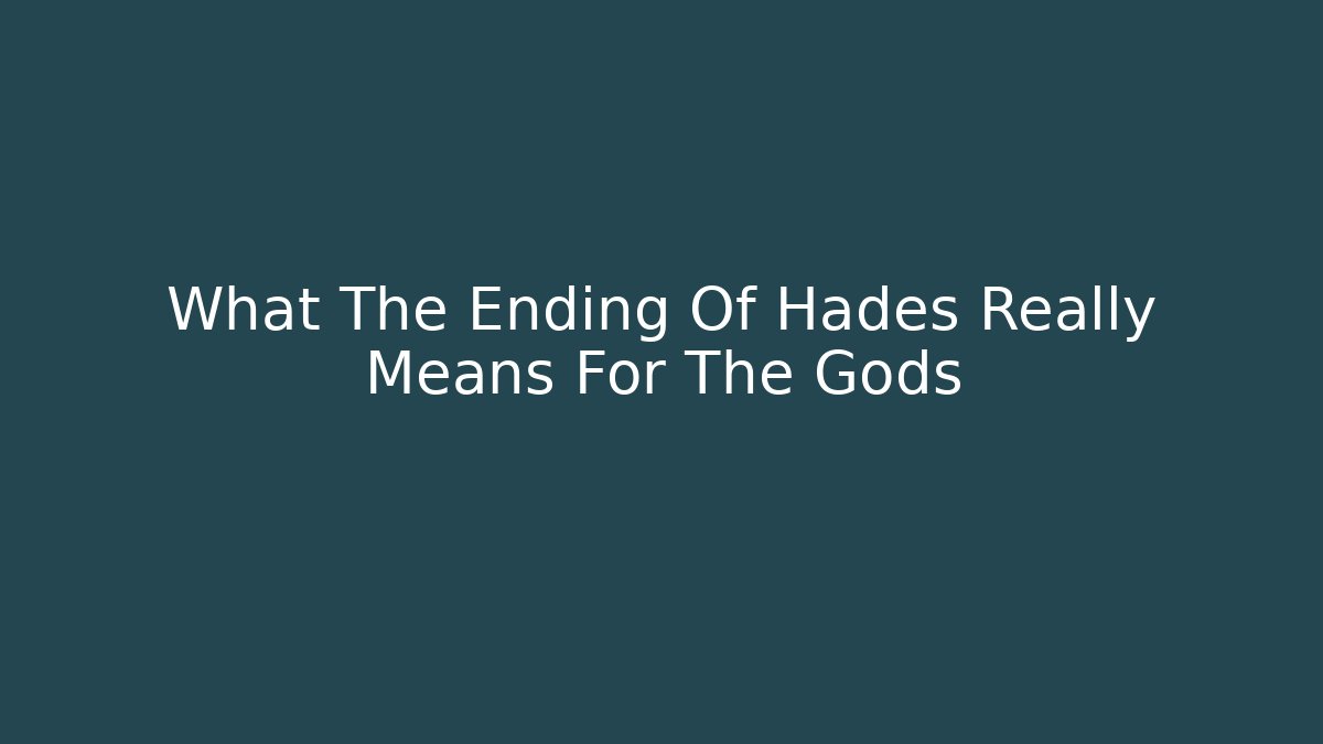 What The Ending Of Hades Really Means For The Gods