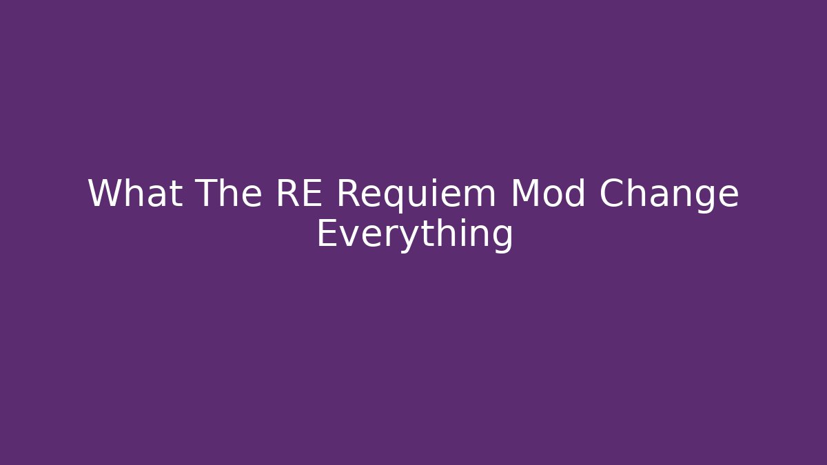 What The RE Requiem Mod Change Everything - Create More Assets