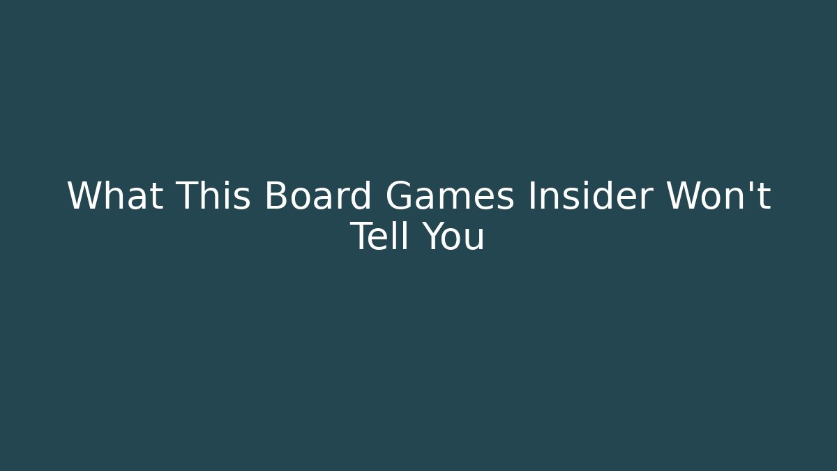 What This Board Games Insider Won't Tell You