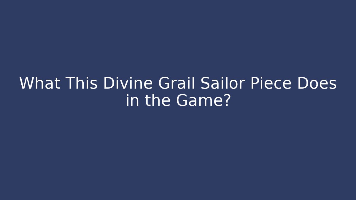 What This Divine Grail Sailor Piece Does in the Game?