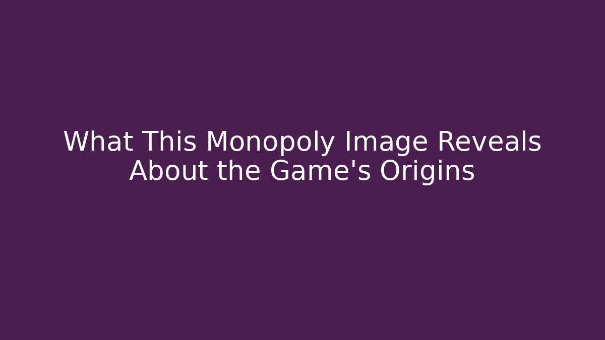 What This Monopoly Image Reveals About the Game's Origins