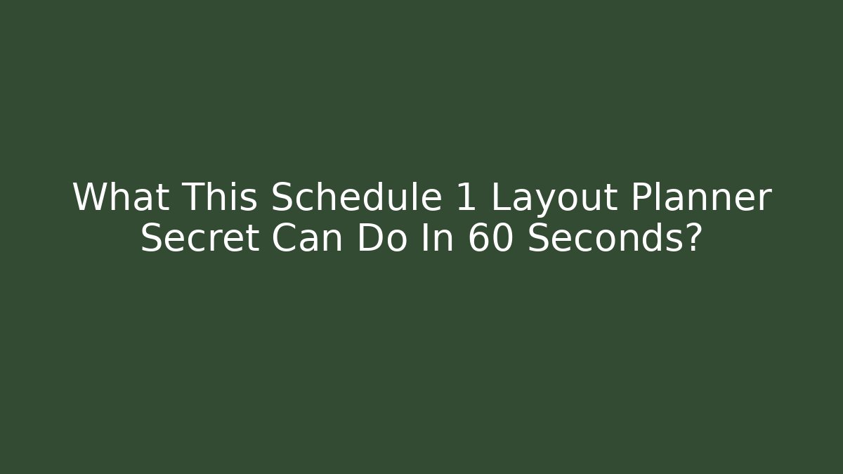 What This Schedule 1 Layout Planner Secret Can Do In 60 Seconds?