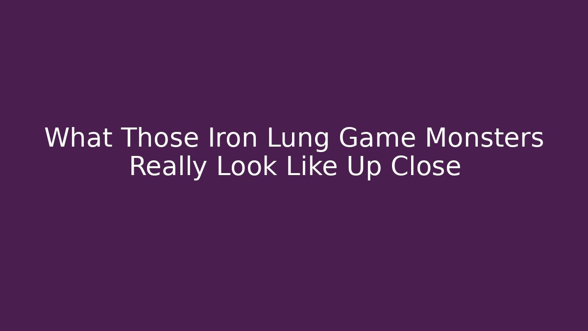 What Those Iron Lung Game Monsters Really Look Like Up Close