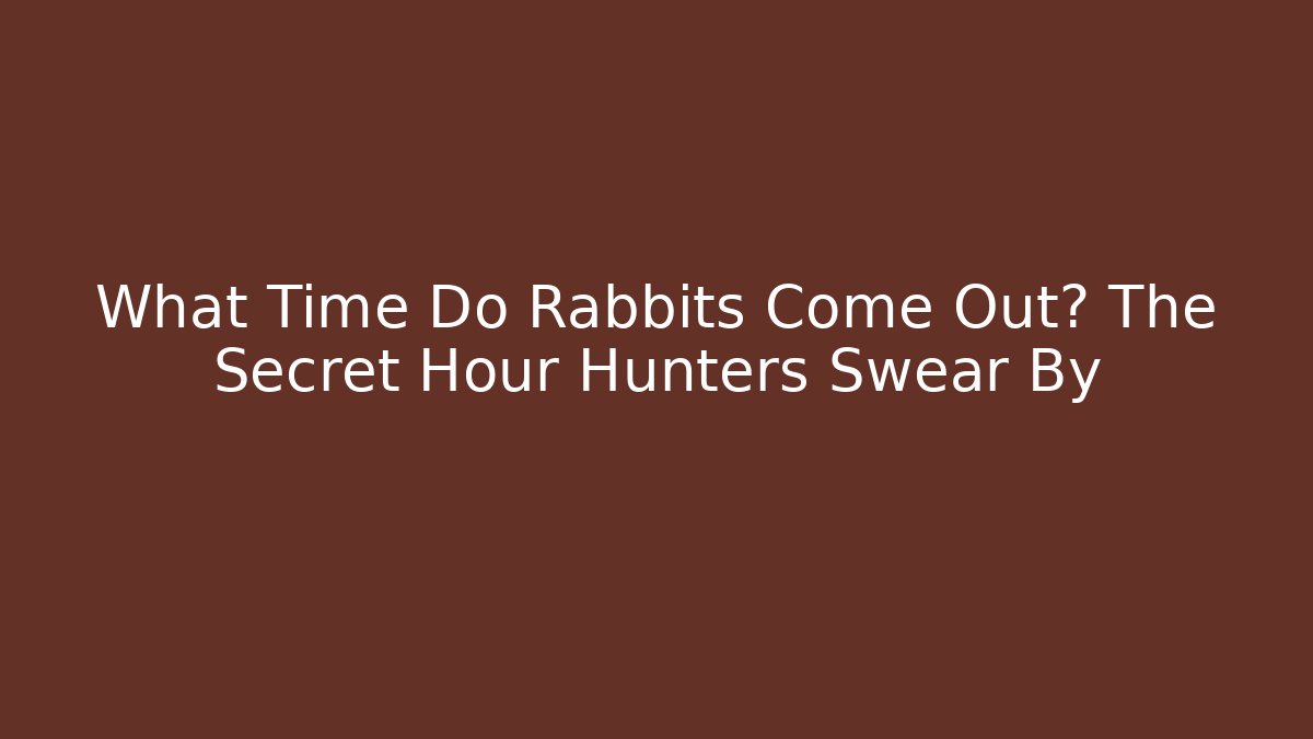 What Time Do Rabbits Come Out? The Secret Hour Hunters Swear By