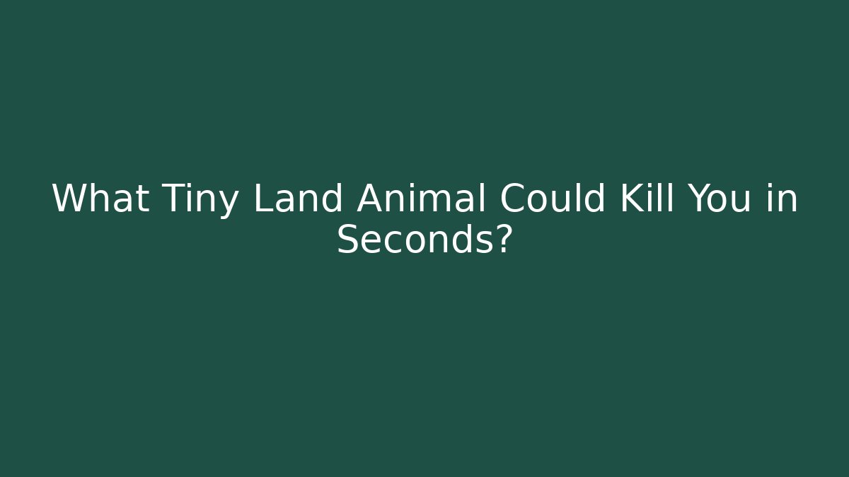 What Tiny Land Animal Could Kill You in Seconds? - Create More Assets
