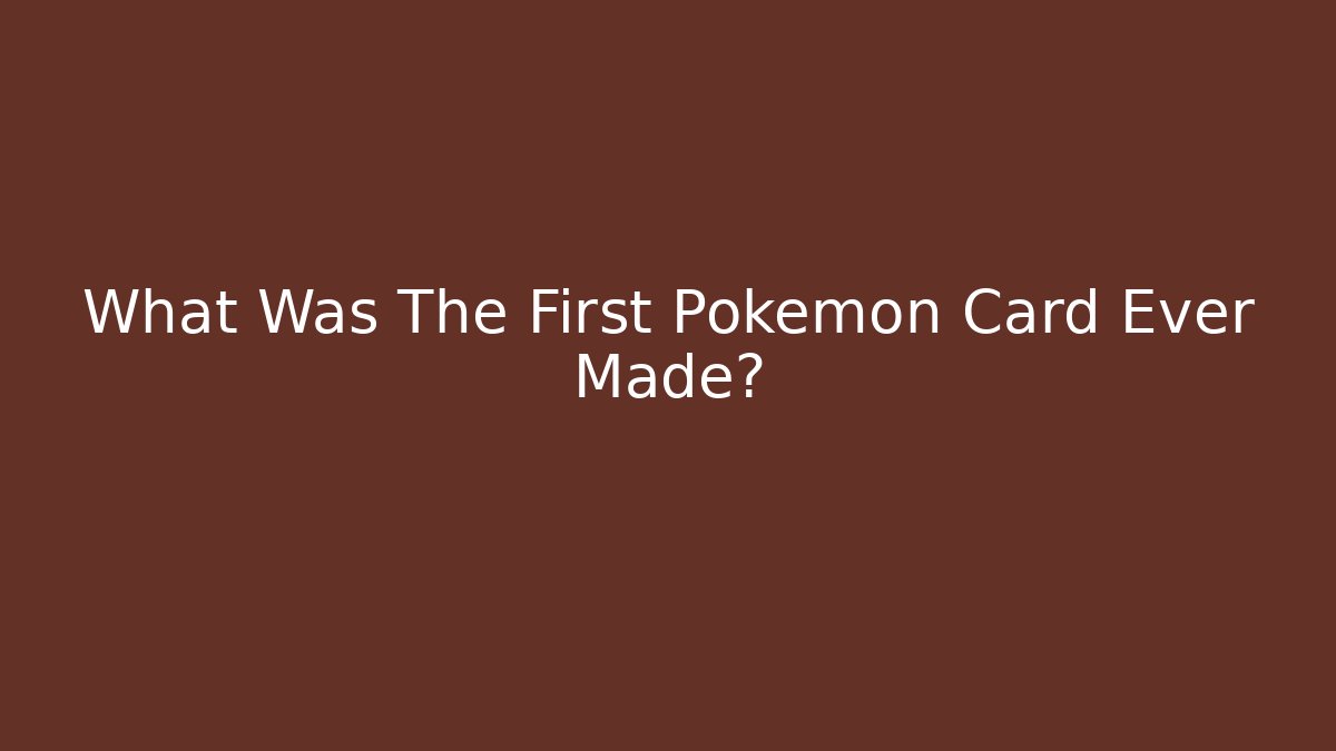 What Was The First Pokémon Card Ever Made?