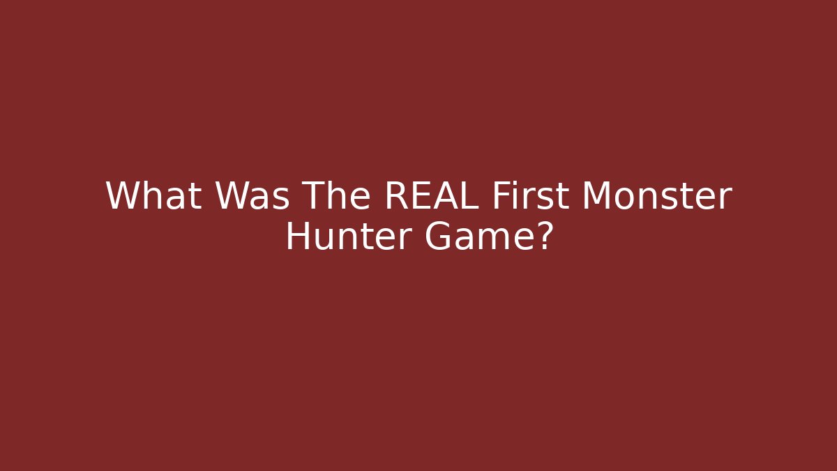 What Was The REAL First Monster Hunter Game?