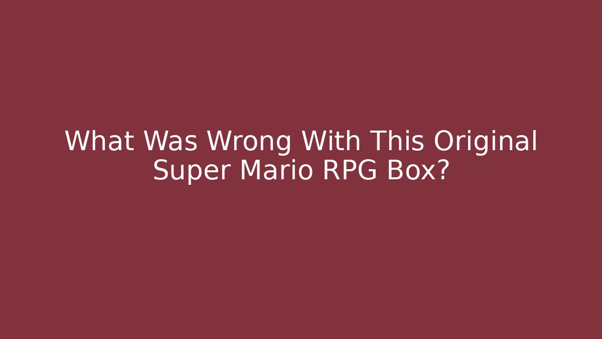 What Was Wrong With This Original Super Mario RPG Box? - Create More Assets