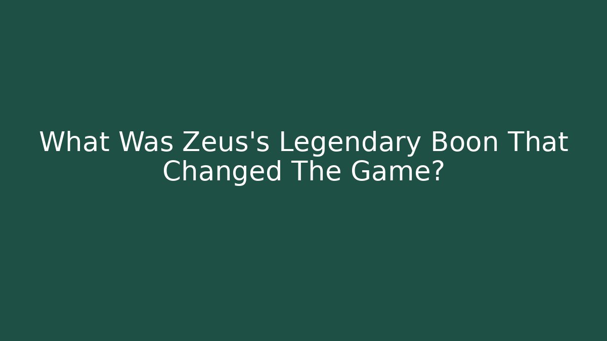 What Was Zeus's Legendary Boon That Changed The Game?