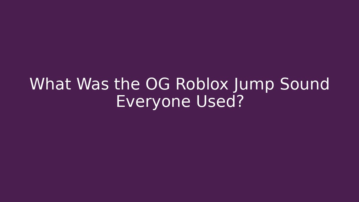 What Was the OG Roblox Jump Sound Everyone Used?