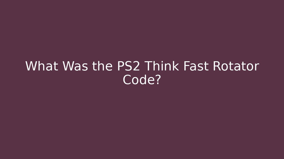 What Was the PS2 Think Fast Rotator Code?