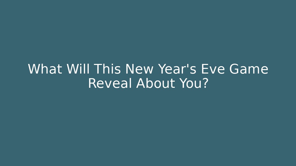 What Will This New Year's Eve Game Reveal About You?