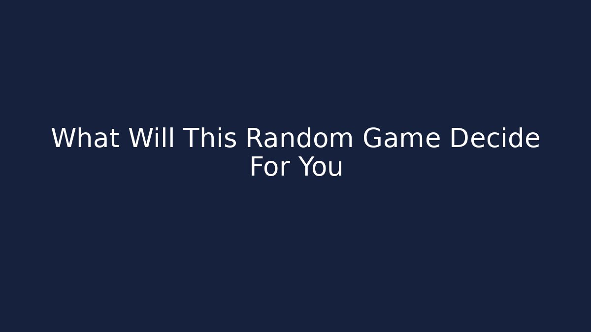 What Will This Random Game Decide For You