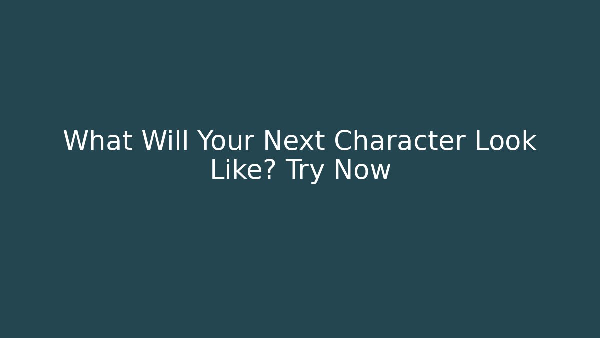 What Will Your Next Character Look Like? Try Now