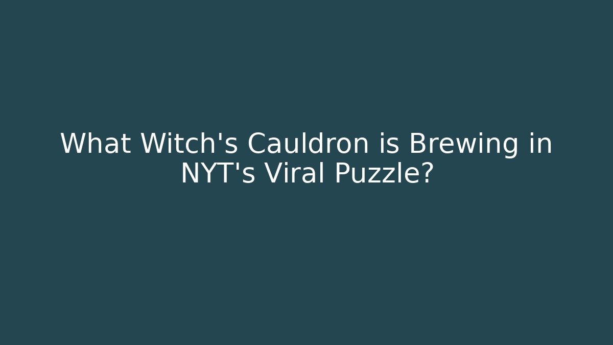 What Witch's Cauldron is Brewing in NYT's Viral Puzzle?