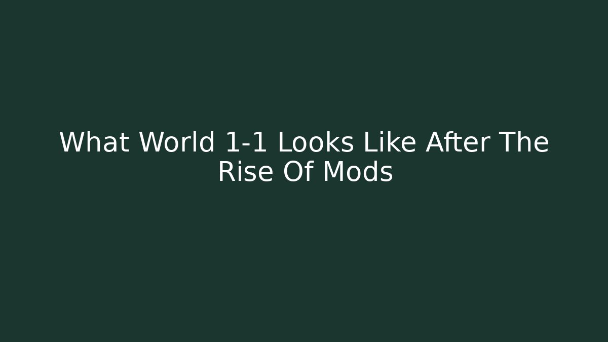 What World 1-1 Looks Like After The Rise Of Mods