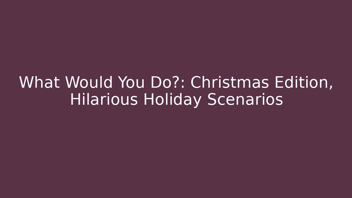 What Would You Do?: Christmas Edition, Hilarious Holiday Scenarios