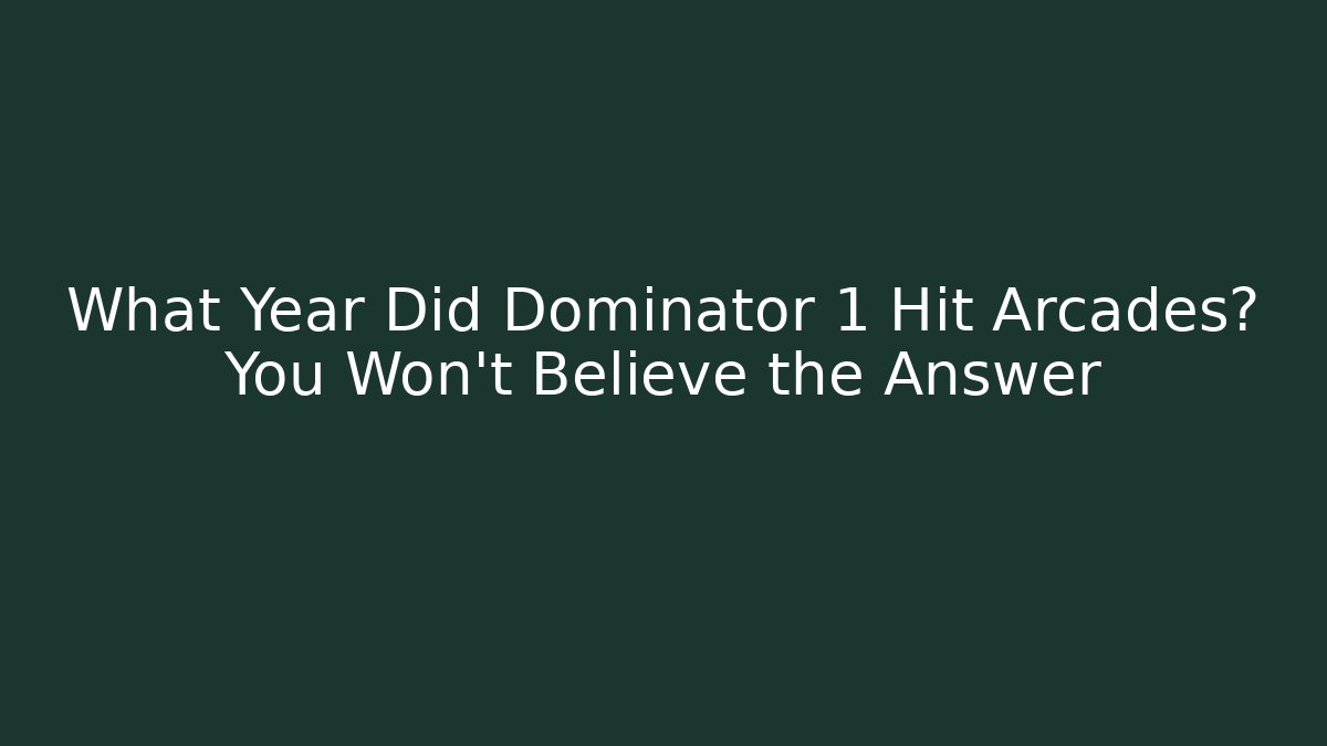 What Year Did Dominator 1 Hit Arcades? You Won't Believe the Answer