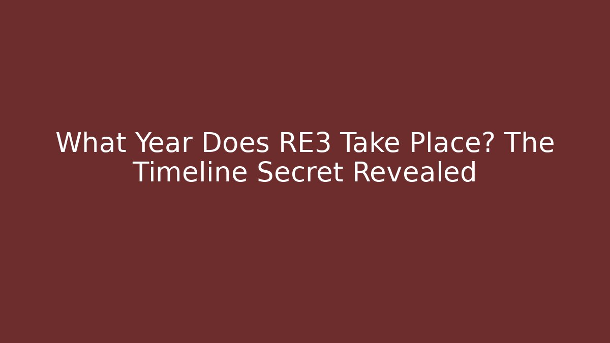 What Year Does RE3 Take Place? The Timeline Secret Revealed