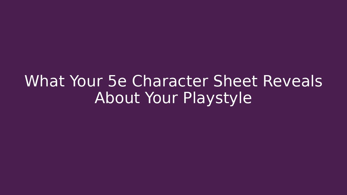 What Your 5e Character Sheet Reveals About Your Playstyle
