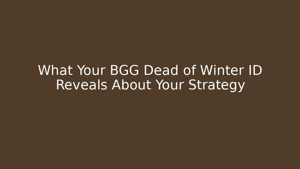What Your BGG Dead of Winter ID Reveals About Your Strategy