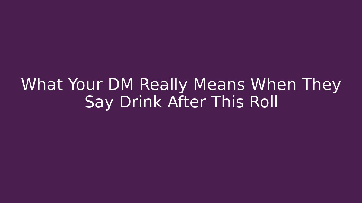 What Your DM Really Means When They Say Drink After This Roll