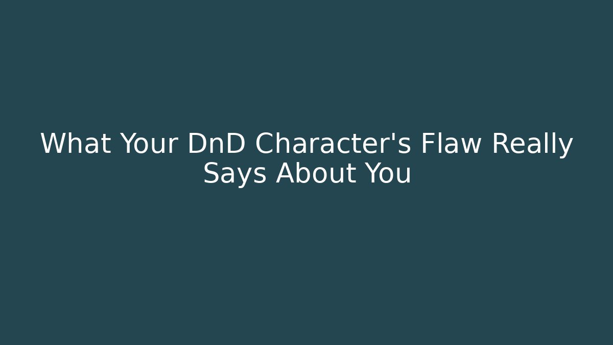 What Your DnD Character's Flaw Really Says About You