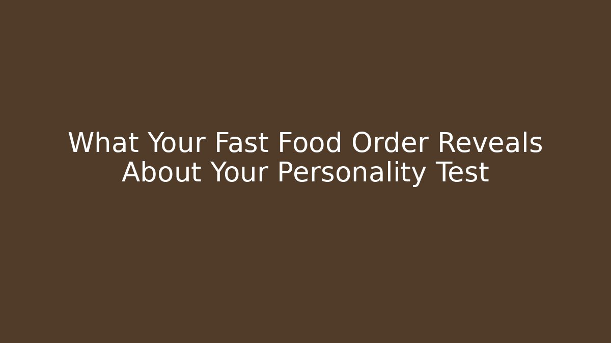 What Your Fast Food Order Reveals About Your Personality Test