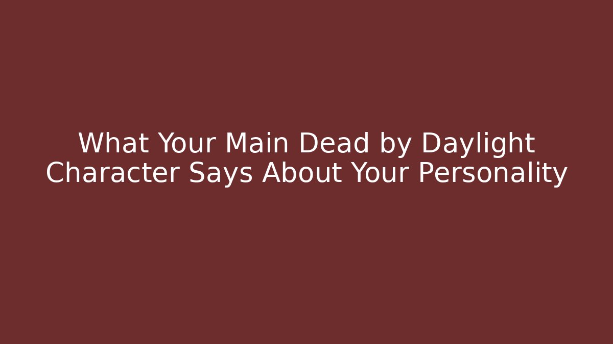 What Your Main Dead by Daylight Character Says About Your Personality