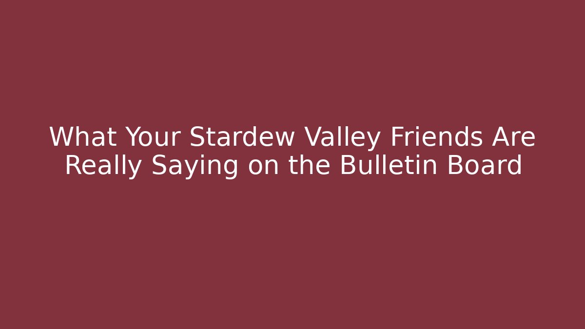 What Your Stardew Valley Friends Are Really Saying on the Bulletin Board