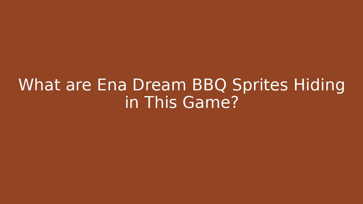 What are Ena Dream BBQ Sprites Hiding in This Game?