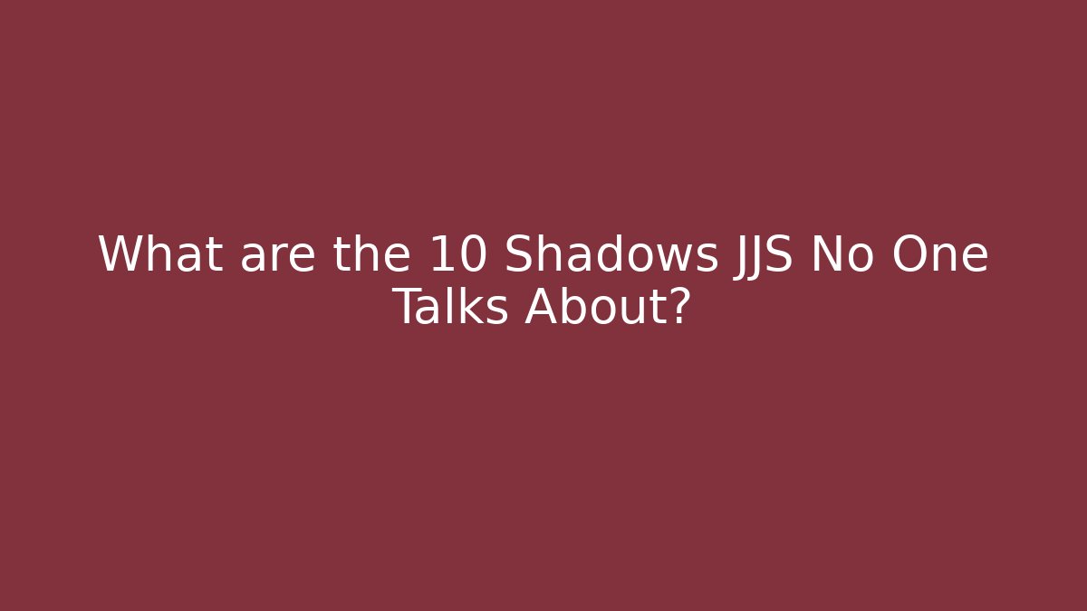 What are the 10 Shadows JJS No One Talks About?
