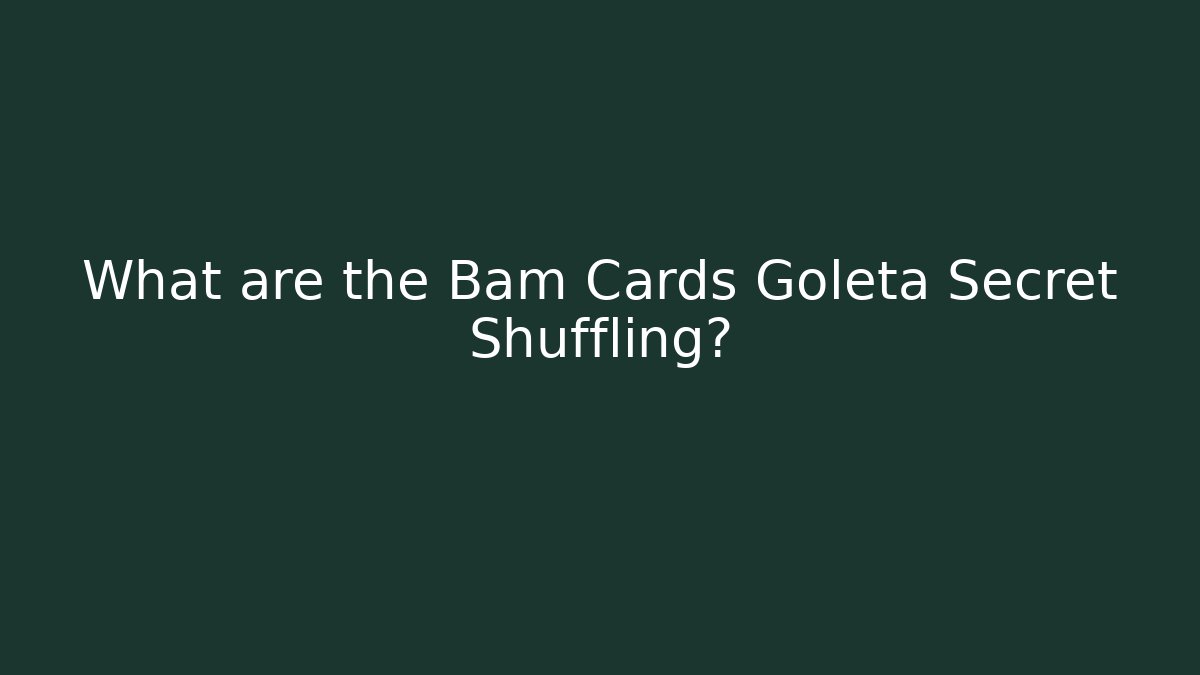 What are the Bam Cards Goleta Secret Shuffling?