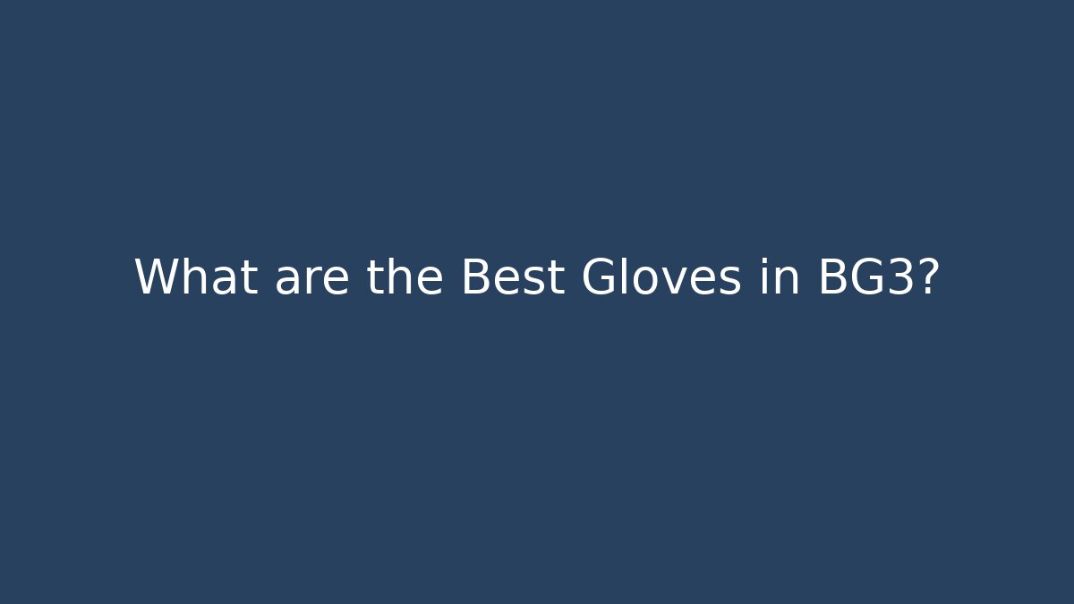 What are the Best Gloves in BG3?
