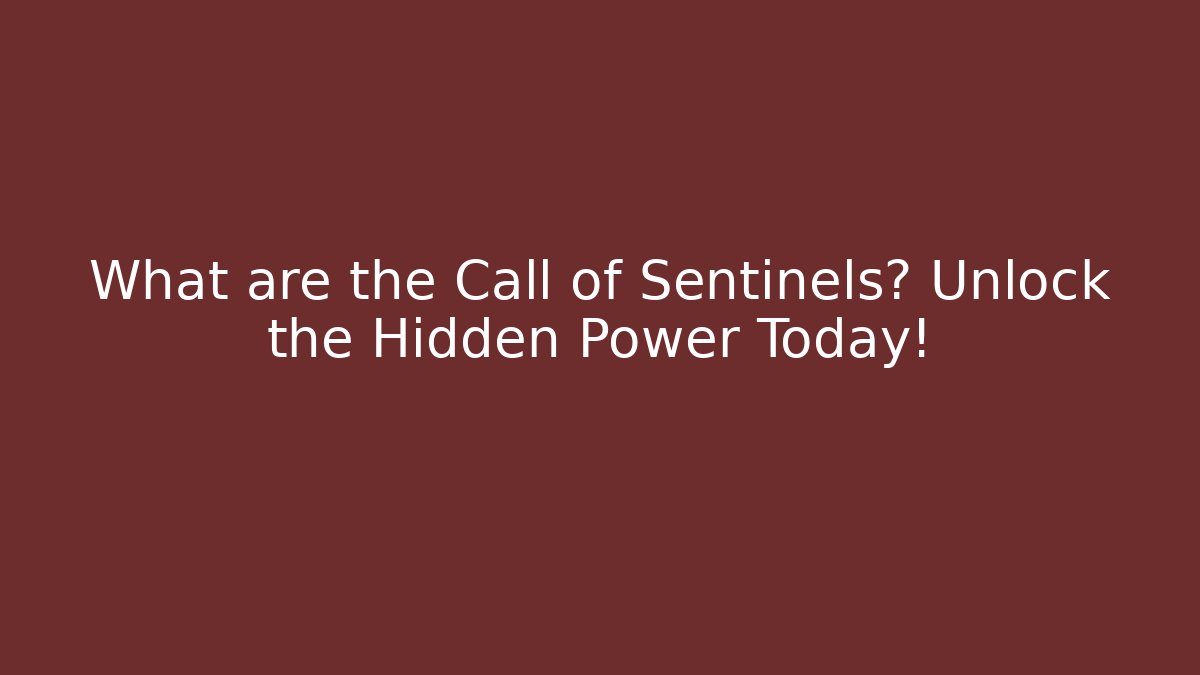 What are the Call of Sentinels? Unlock the Hidden Power Today!