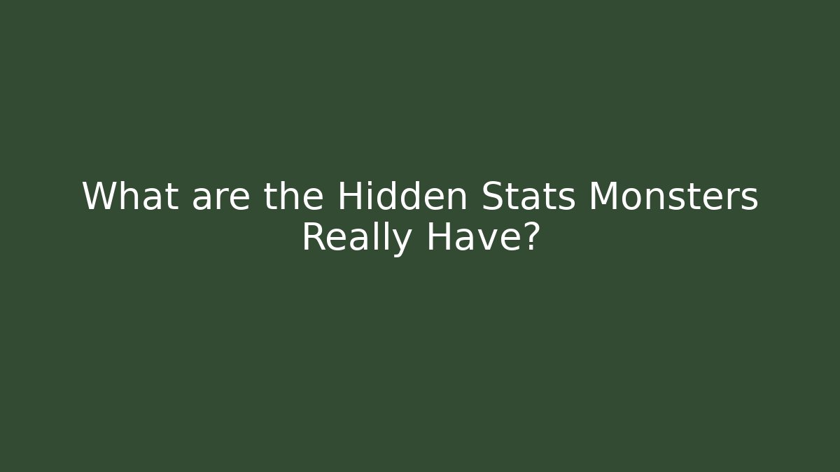 What are the Hidden Stats Monsters Really Have?