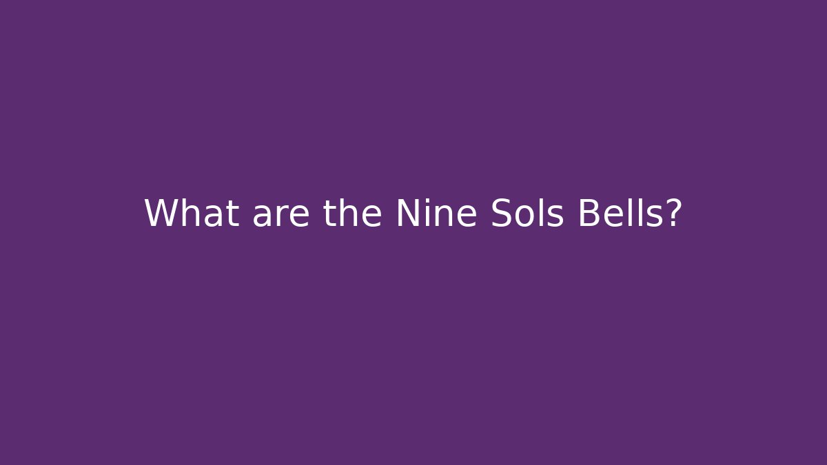 What are the Nine Sols Bells?