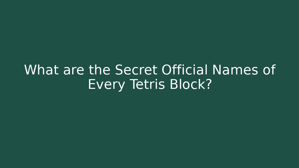 What are the Secret Official Names of Every Tetris Block?