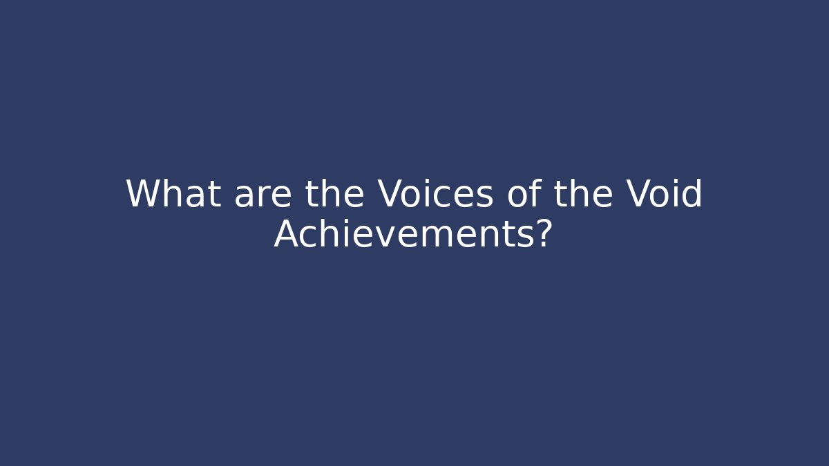 What are the Voices of the Void Achievements?