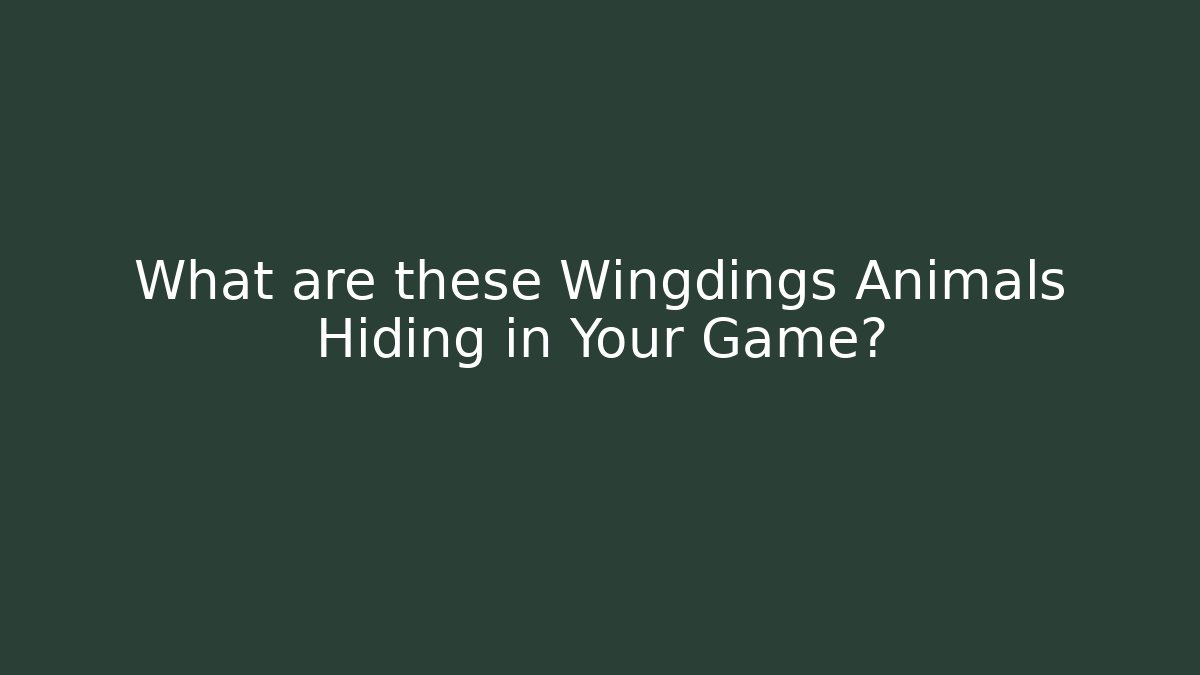 What are these Wingdings Animals Hiding in Your Game?
