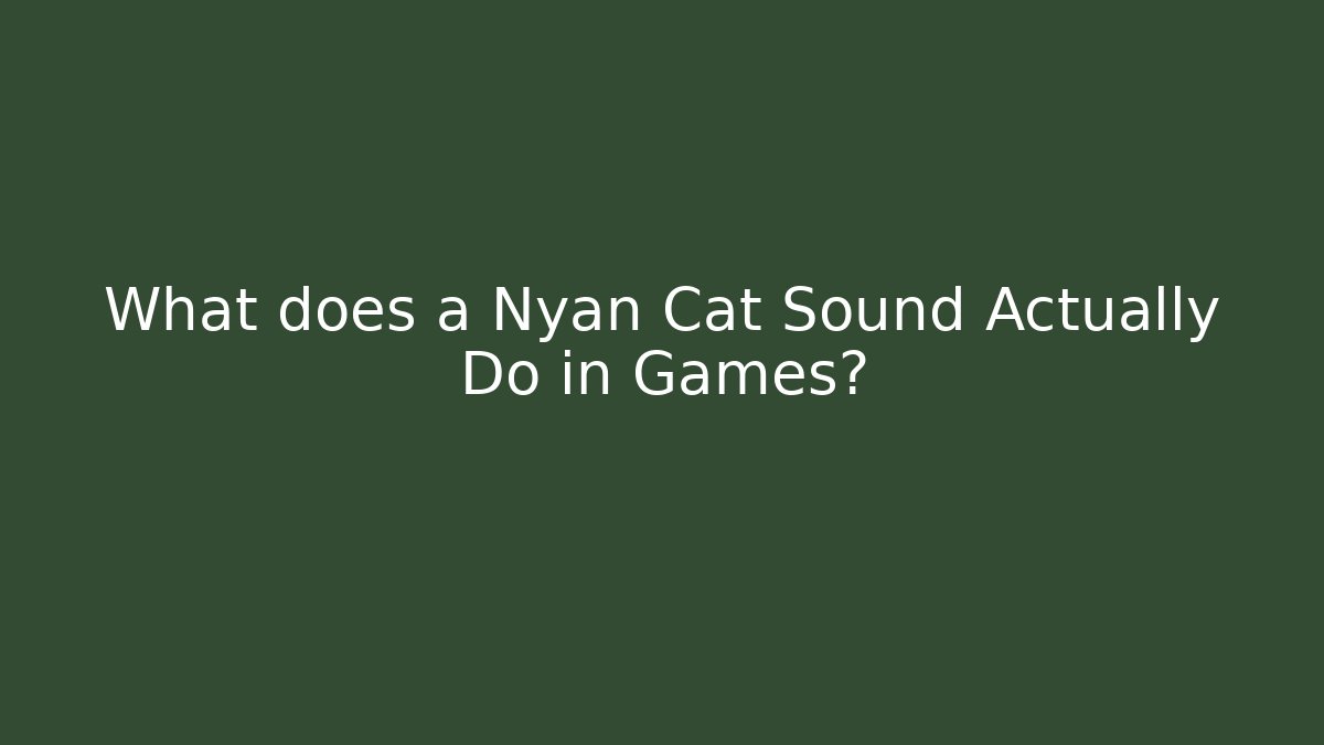 What does a Nyan Cat Sound Actually Do in Games?