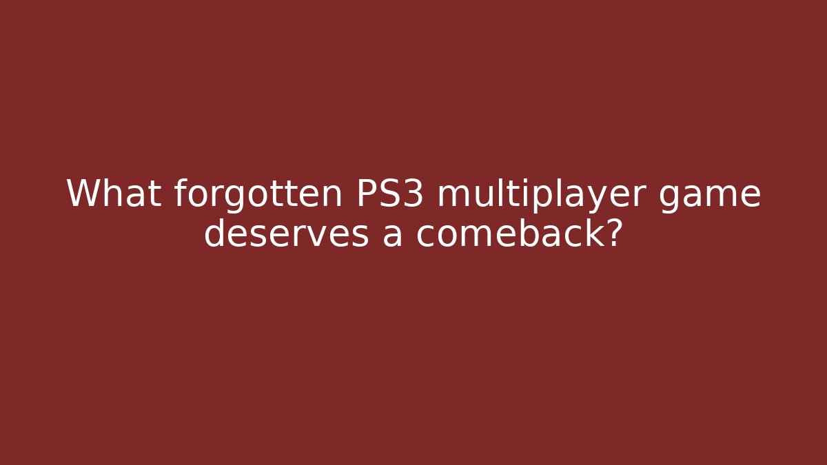 What forgotten PS3 multiplayer game deserves a comeback?