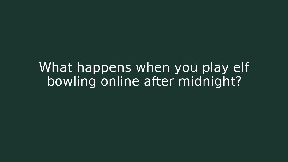 What happens when you play elf bowling online after midnight?
