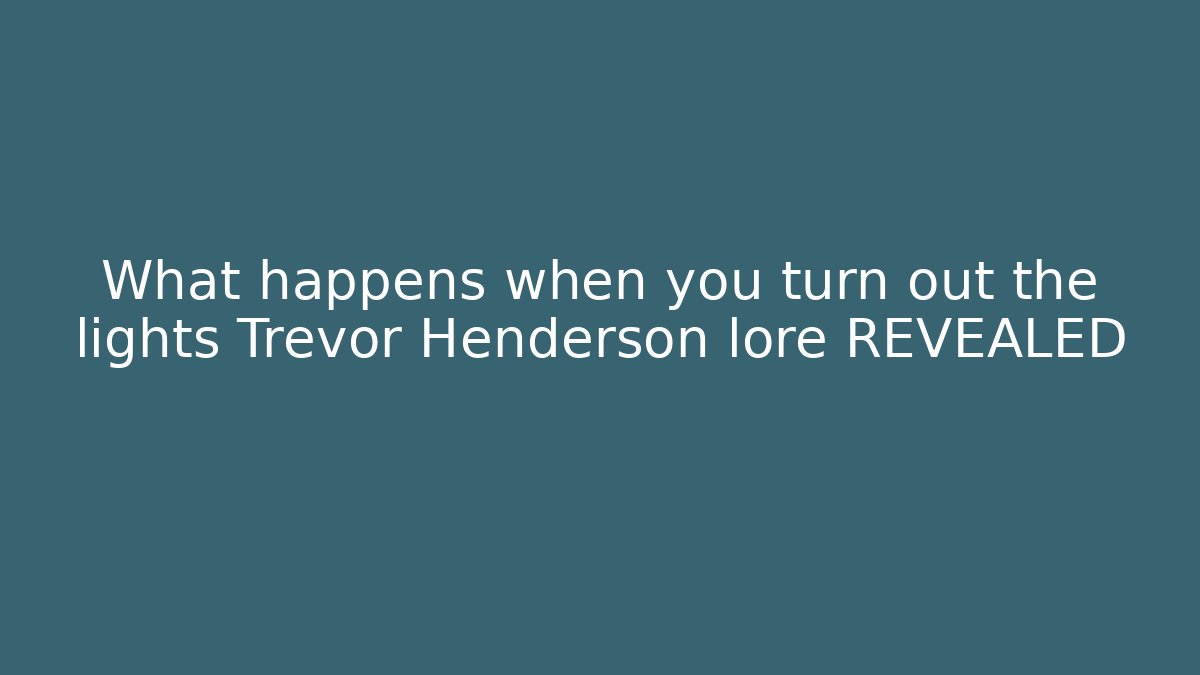 What happens when you turn out the lights Trevor Henderson lore REVEALED