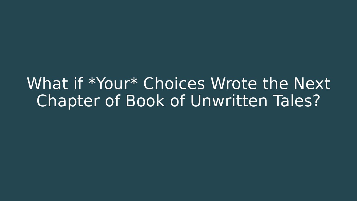 What if *Your* Choices Wrote the Next Chapter of Book of Unwritten Tales?