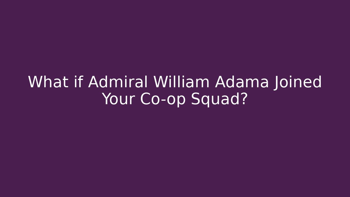 What if Admiral William Adama Joined Your Co-op Squad?
