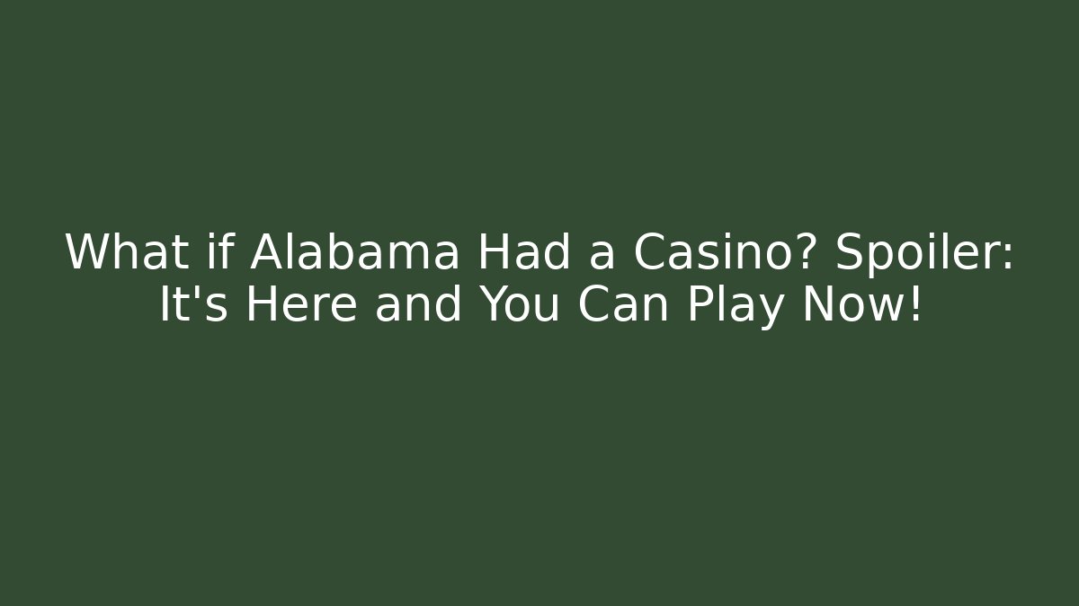 What if Alabama Had a Casino? Spoiler: It’s Here and You Can Play Now!