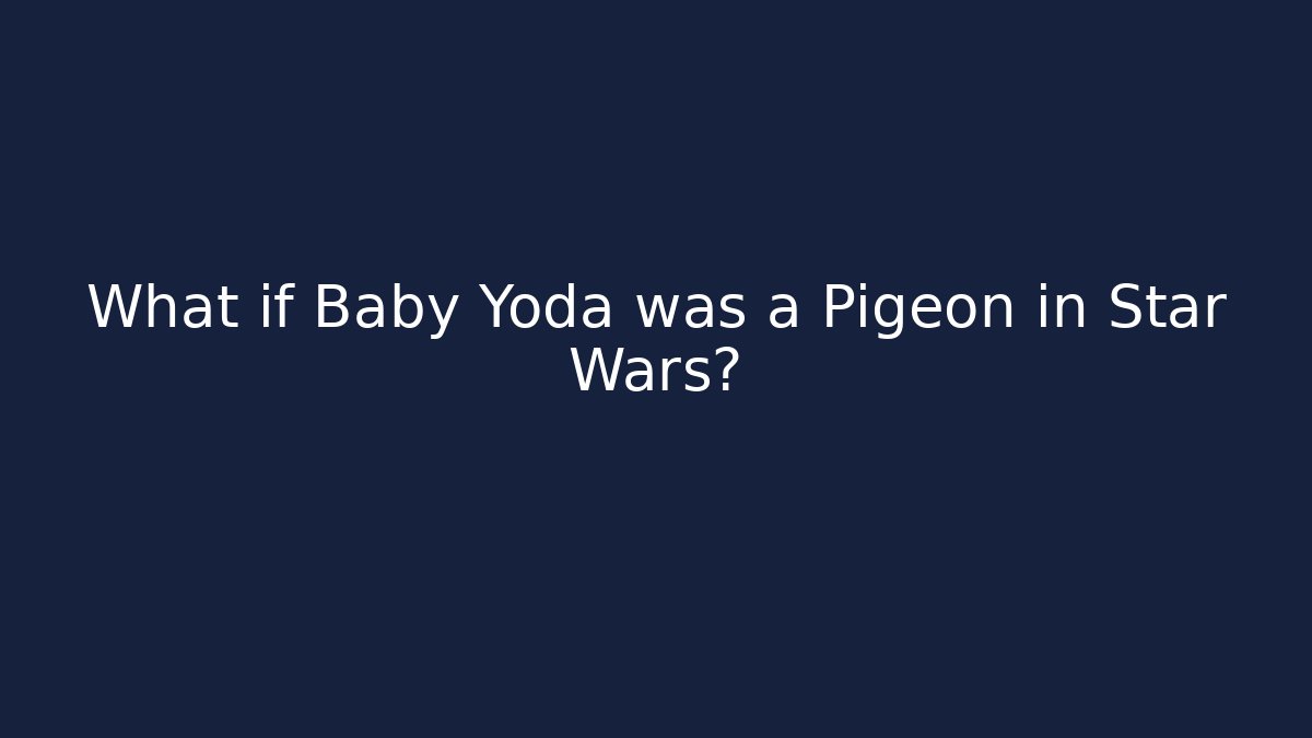 What if Baby Yoda was a Pigeon in Star Wars?