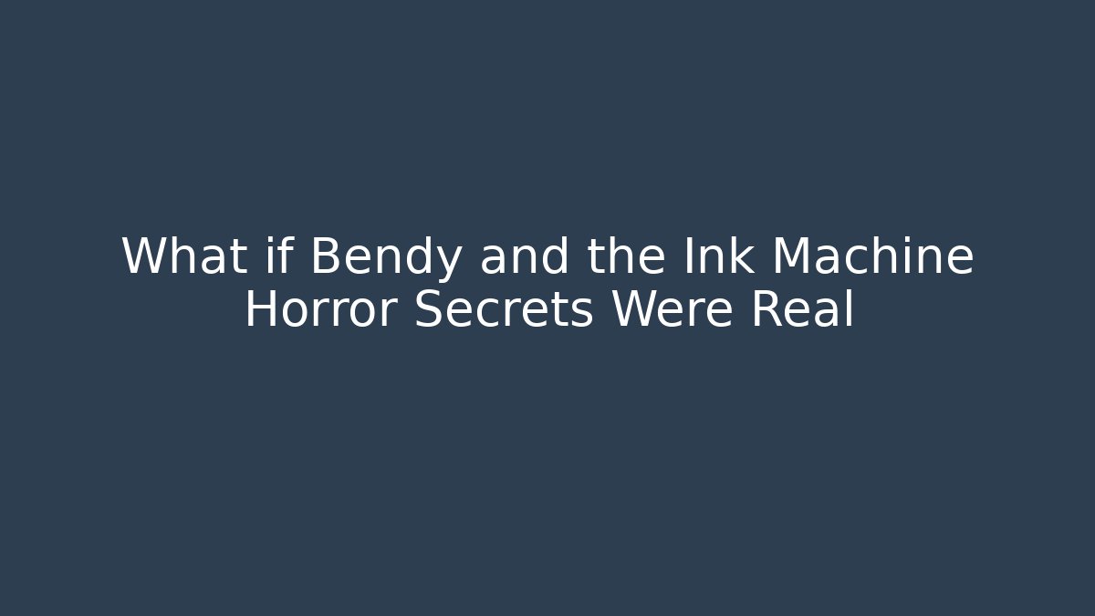 What if Bendy and the Ink Machine Horror Secrets Were Real